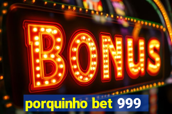 porquinho bet 999